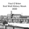 Paul O'Brien - East Wall History Week 2020